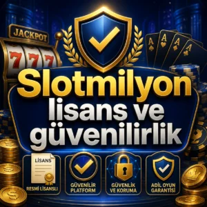 Slotmilyon lisans ve güvenilirlik